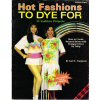 Hot Fashions to Dye For - Clothing Patterns - Pattern Book